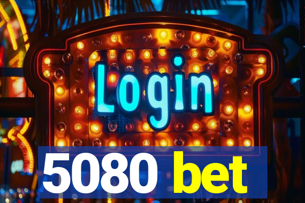 5080 bet